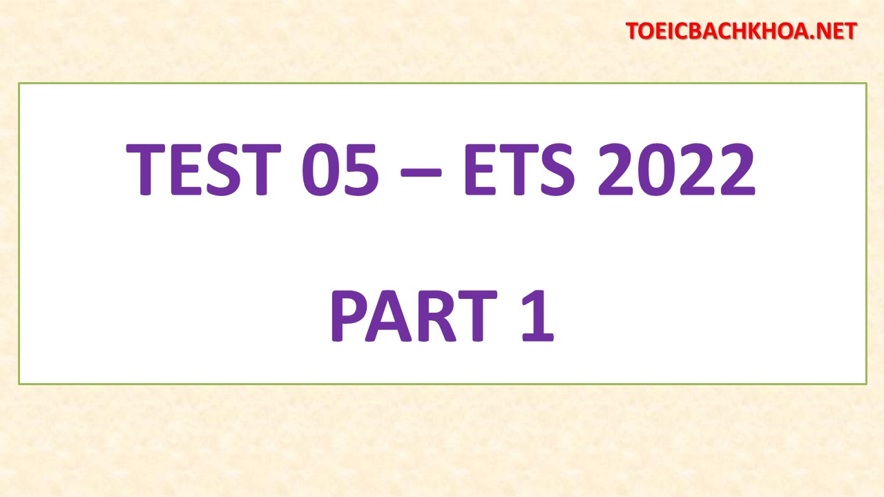 ETS 2022 – TEST 5 – PART 1 | toeicbachkhoa.com
